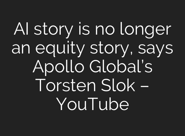 AI story is no longer an equity story, says Apollo Global’s Torsten Slok – YouTube