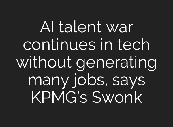 AI talent war continues in tech without generating many jobs, says KPMG’s Swonk
