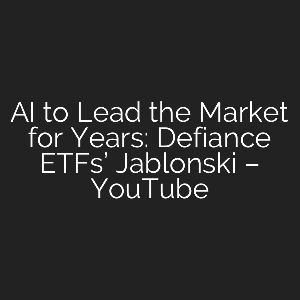 AI to Lead the Market for Years: Defiance ETFs’ Jablonski – YouTube