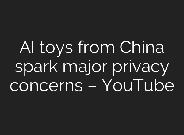 AI toys from China spark major privacy concerns – YouTube