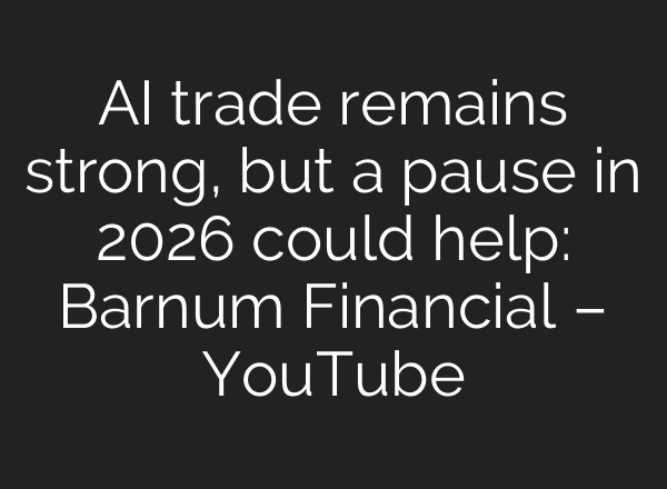 AI trade remains strong, but a pause in 2026 could help: Barnum Financial – YouTube