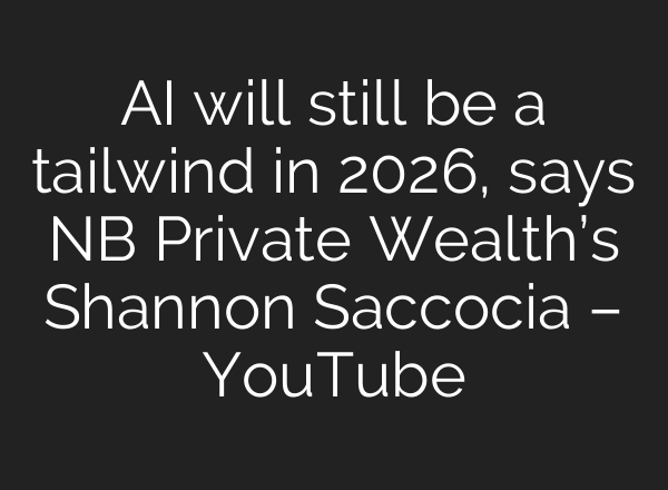 AI will still be a tailwind in 2026, says NB Private Wealth’s Shannon Saccocia – YouTube