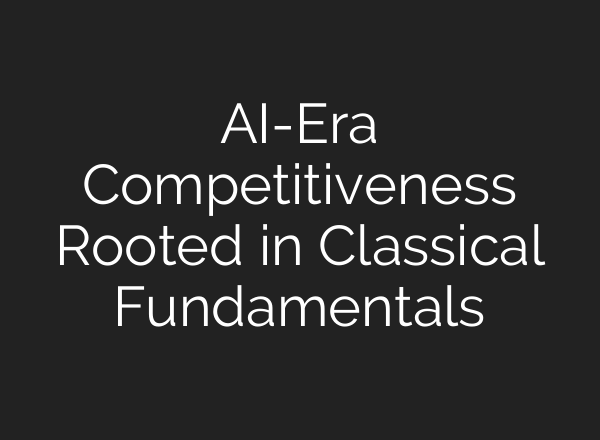 AI-Era Competitiveness Rooted in Classical Fundamentals