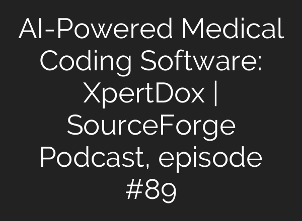 AI-Powered Medical Coding Software: XpertDox | SourceForge Podcast, episode #89