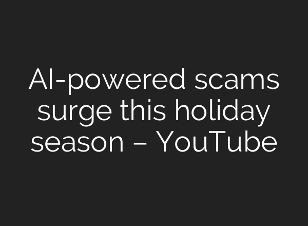 AI-powered scams surge this holiday season – YouTube