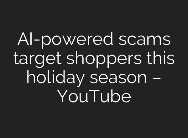 AI-powered scams target shoppers this holiday season – YouTube