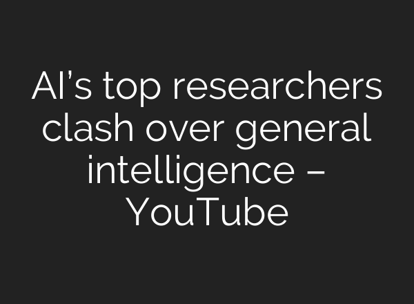 AI’s top researchers clash over general intelligence – YouTube