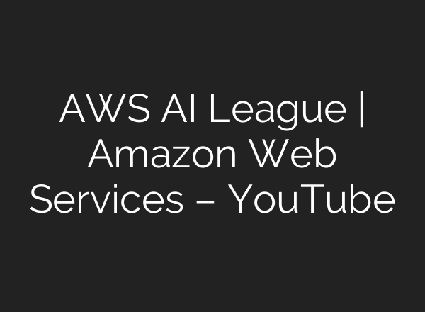 AWS AI League | Amazon Web Services – YouTube