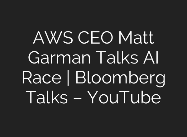 AWS CEO Matt Garman Talks AI Race | Bloomberg Talks – YouTube
