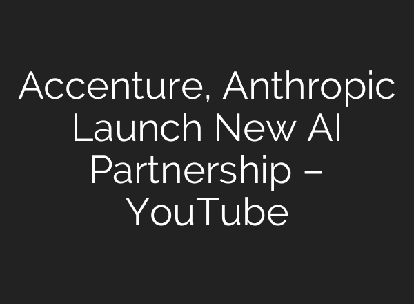 Accenture, Anthropic Launch New AI Partnership – YouTube