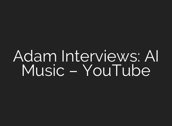 Adam Interviews: AI Music – YouTube