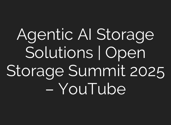 Agentic AI Storage Solutions | Open Storage Summit 2025 – YouTube