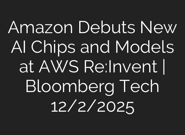 Amazon Debuts New AI Chips and Models at AWS Re:Invent | Bloomberg Tech 12/2/2025