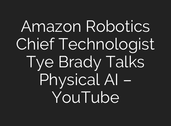 Amazon Robotics Chief Technologist Tye Brady Talks Physical AI – YouTube