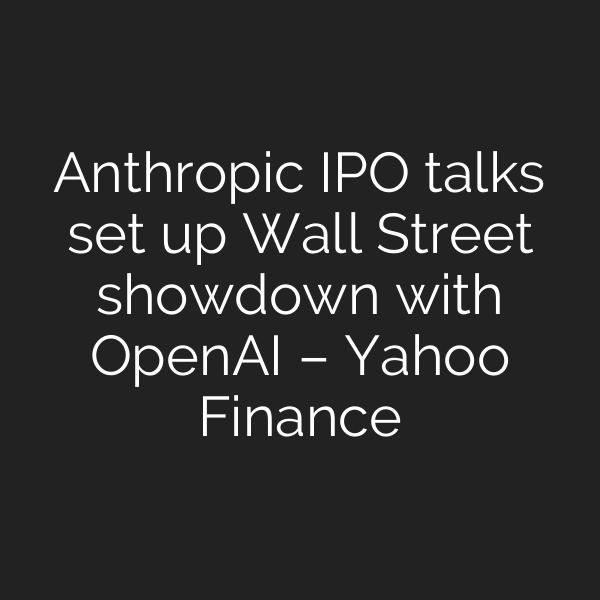 Anthropic IPO talks set up Wall Street showdown with OpenAI – Yahoo Finance