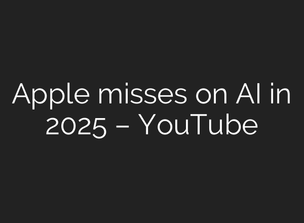 Apple misses on AI in 2025 – YouTube