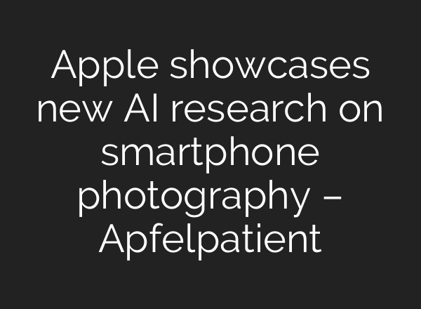 Apple showcases new AI research on smartphone photography – Apfelpatient