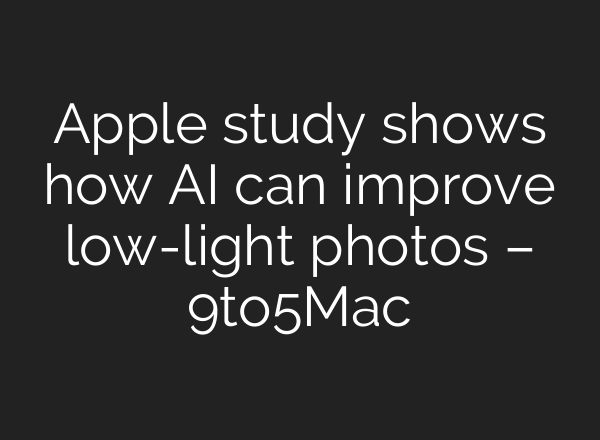 Apple study shows how AI can improve low-light photos – 9to5Mac