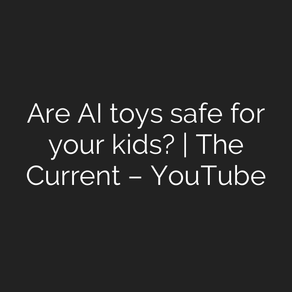 Are AI toys safe for your kids? | The Current – YouTube