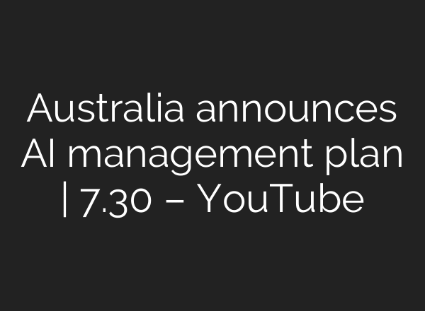 Australia announces AI management plan | 7.30 – YouTube