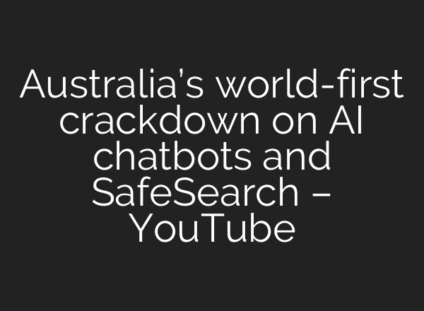 Australia’s world-first crackdown on AI chatbots and SafeSearch – YouTube