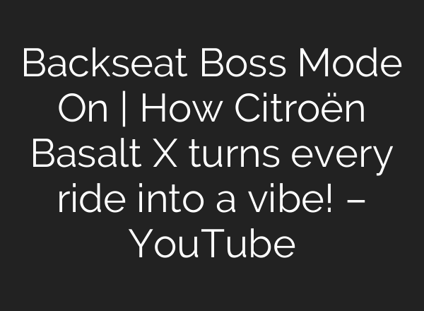 Backseat Boss Mode On | How Citroën Basalt X turns every ride into a vibe! – YouTube