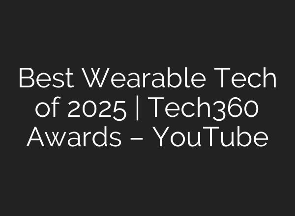 Best Wearable Tech of 2025 | Tech360 Awards – YouTube