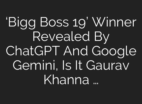 ‘Bigg Boss 19’ Winner Revealed By ChatGPT And Google Gemini, Is It Gaurav Khanna …