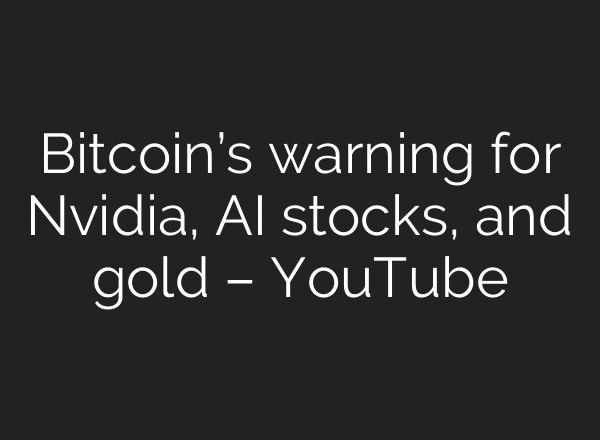 Bitcoin’s warning for Nvidia, AI stocks, and gold – YouTube