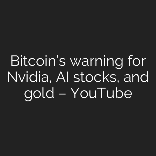Bitcoin’s warning for Nvidia, AI stocks, and gold – YouTube