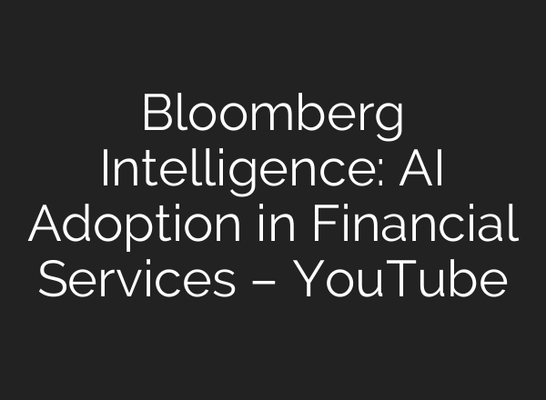 Bloomberg Intelligence: AI Adoption in Financial Services – YouTube