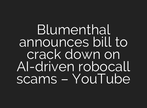 Blumenthal announces bill to crack down on AI-driven robocall scams – YouTube