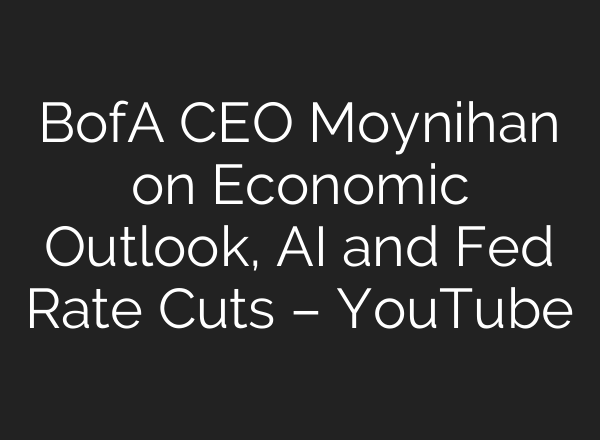 BofA CEO Moynihan on Economic Outlook, AI and Fed Rate Cuts – YouTube