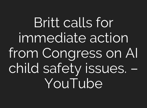 Britt calls for immediate action from Congress on AI child safety issues. – YouTube