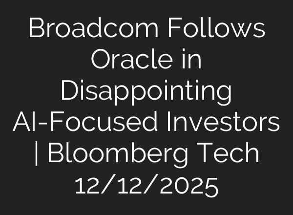Broadcom Follows Oracle in Disappointing AI-Focused Investors | Bloomberg Tech 12/12/2025
