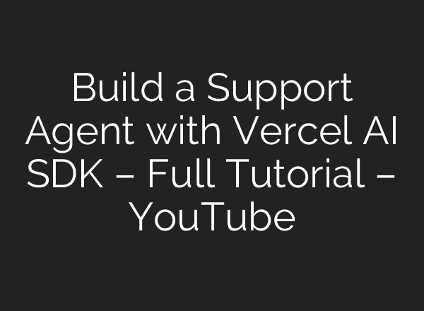 Build a Support Agent with Vercel AI SDK – Full Tutorial – YouTube