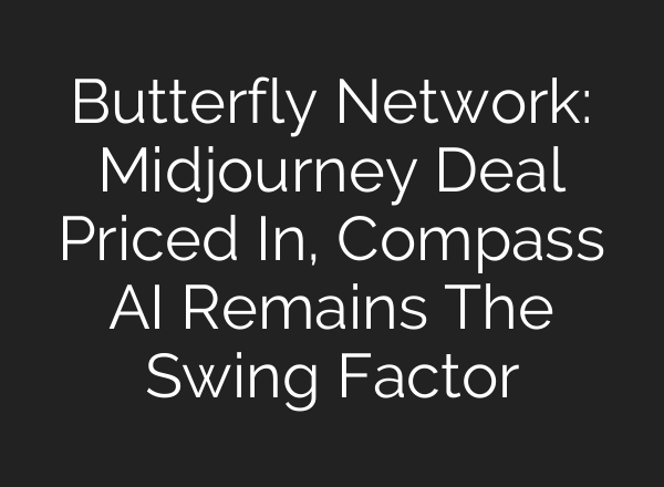 Butterfly Network: Midjourney Deal Priced In, Compass AI Remains The Swing Factor