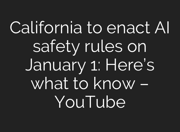 California to enact AI safety rules on January 1: Here’s what to know – YouTube