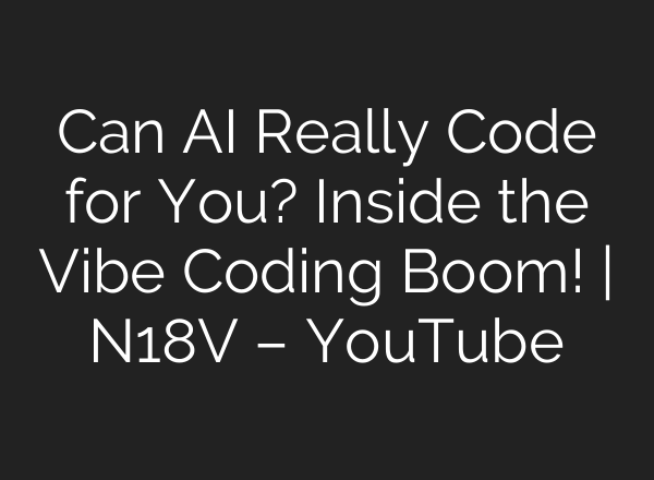 Can AI Really Code for You? Inside the Vibe Coding Boom! | N18V – YouTube