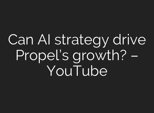 Can AI strategy drive Propel’s growth? – YouTube
