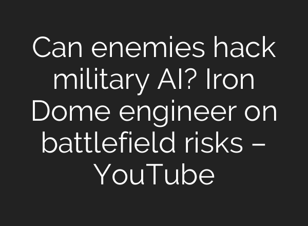 Can enemies hack military AI? Iron Dome engineer on battlefield risks – YouTube