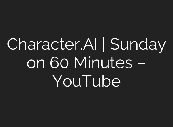 Character.AI | Sunday on 60 Minutes – YouTube