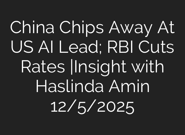China Chips Away At US AI Lead; RBI Cuts Rates |Insight with Haslinda Amin 12/5/2025