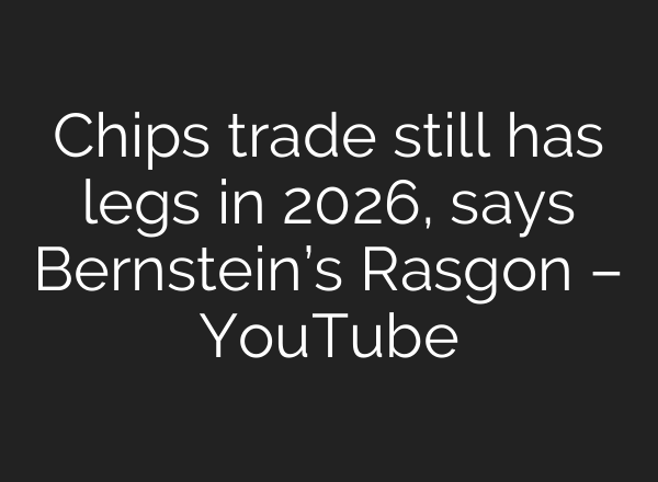 Chips trade still has legs in 2026, says Bernstein’s Rasgon – YouTube