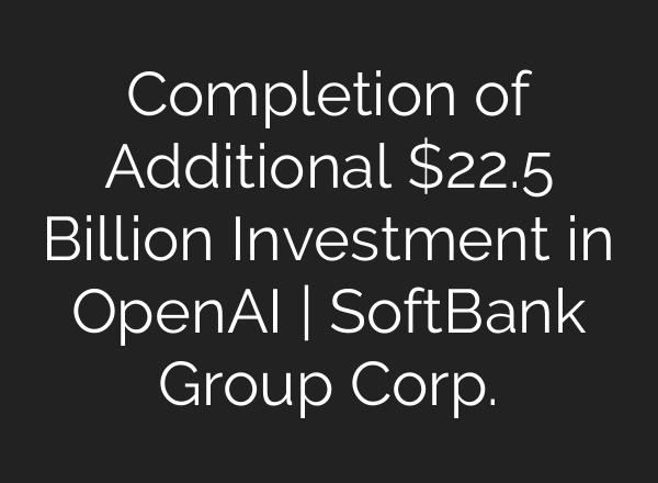 Completion of Additional $22.5 Billion Investment in OpenAI | SoftBank Group Corp.