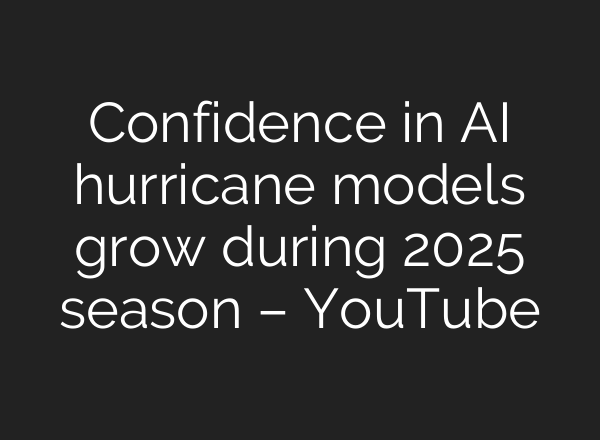 Confidence in AI hurricane models grow during 2025 season – YouTube