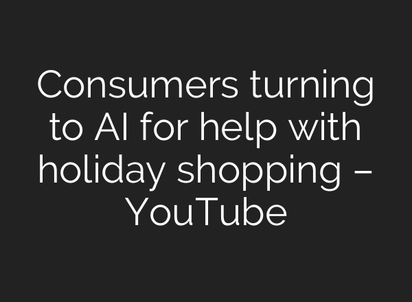 Consumers turning to AI for help with holiday shopping – YouTube