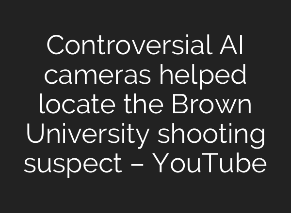 Controversial AI cameras helped locate the Brown University shooting suspect – YouTube