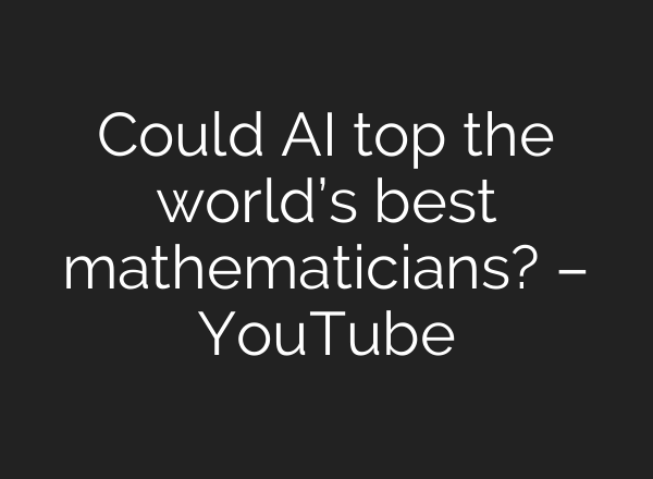 Could AI top the world’s best mathematicians? – YouTube