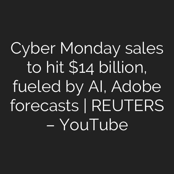 Cyber Monday sales to hit  billion, fueled by AI, Adobe forecasts | REUTERS – YouTube